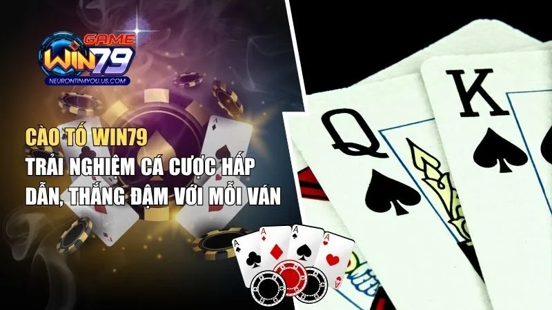 cao to Cào Tố Win79: Trải Nghiệm Cá Cược Hấp Dẫn, Thắng Đậm Với Mỗi Ván Chơi!
